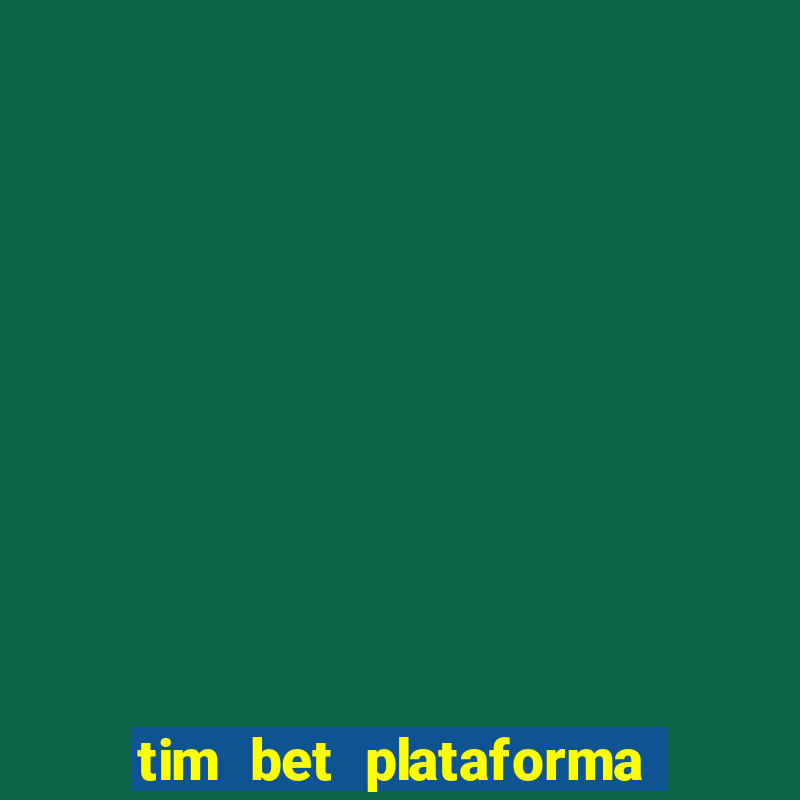 tim bet plataforma de jogos