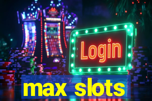 max slots