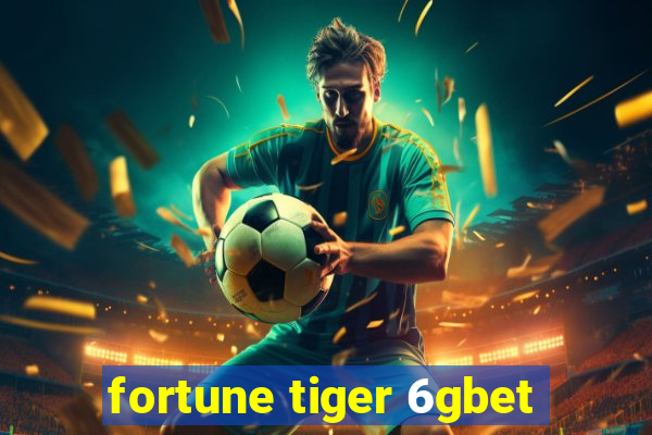 fortune tiger 6gbet