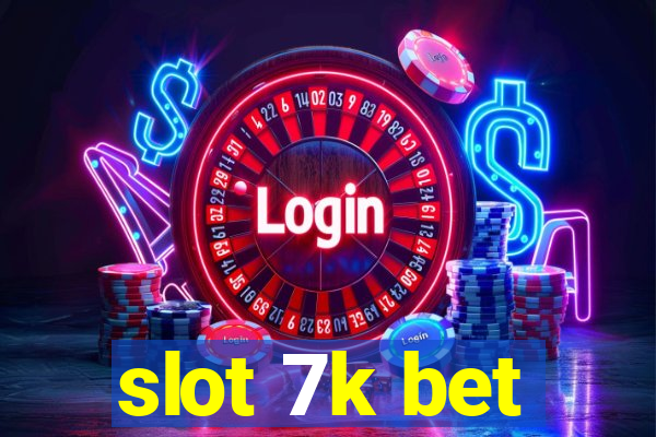 slot 7k bet