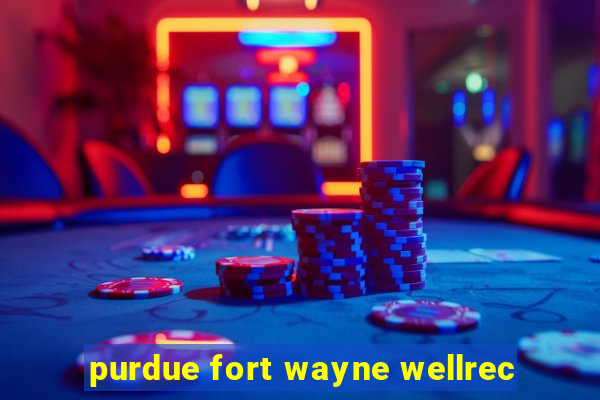 purdue fort wayne wellrec