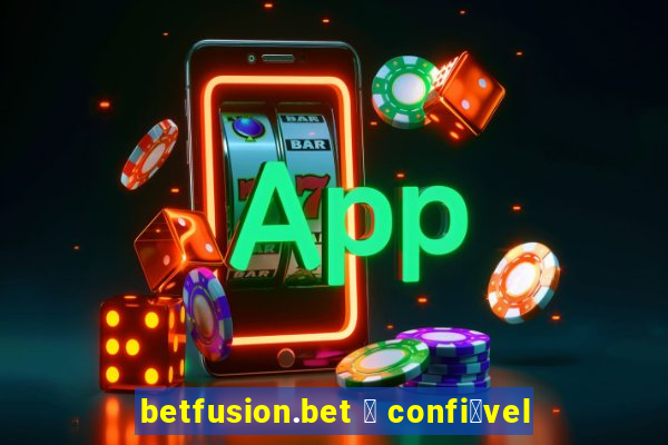 betfusion.bet 茅 confi谩vel