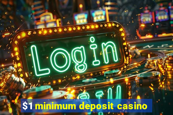 $1 minimum deposit casino