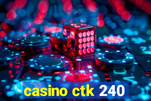 casino ctk 240