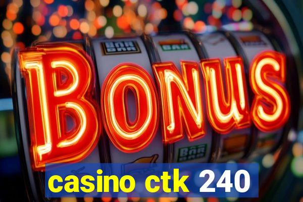 casino ctk 240