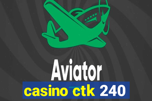 casino ctk 240