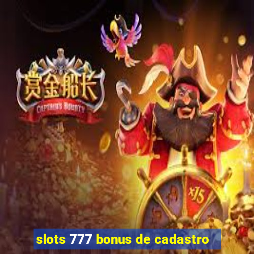 slots 777 bonus de cadastro