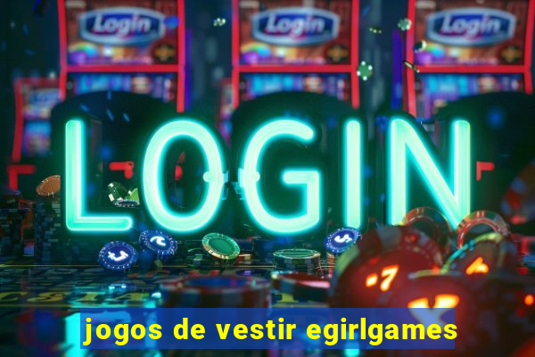 jogos de vestir egirlgames