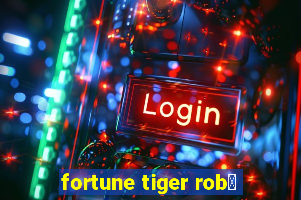 fortune tiger rob么