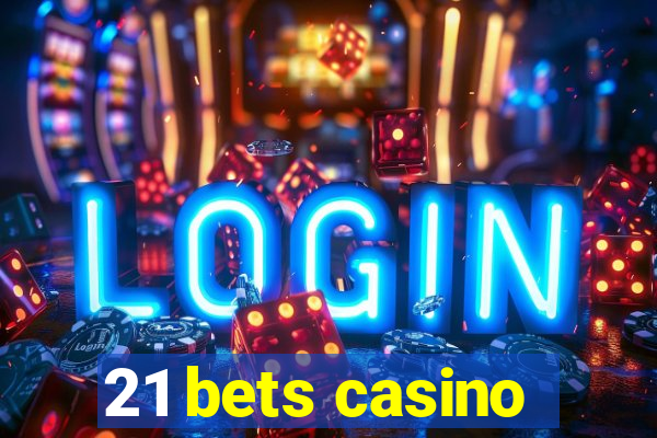 21 bets casino