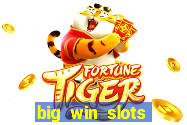 big win slots dinheiro real