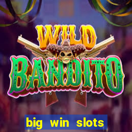 big win slots dinheiro real