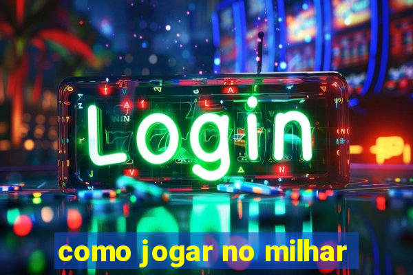 como jogar no milhar