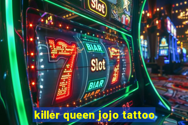 killer queen jojo tattoo