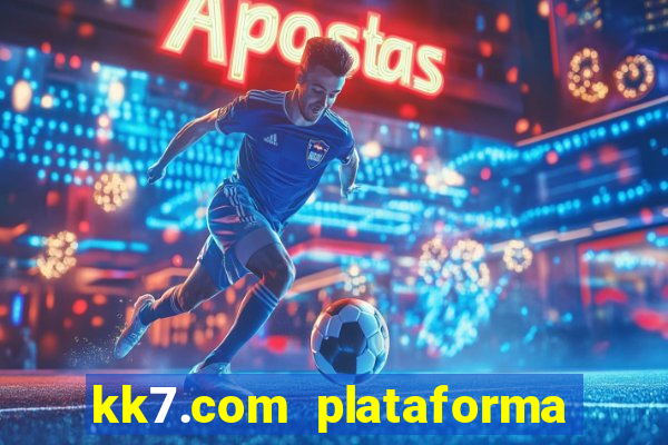 kk7.com plataforma de jogos