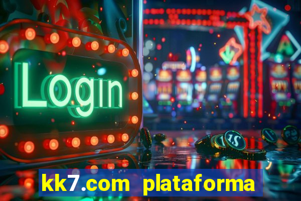 kk7.com plataforma de jogos