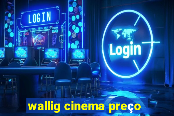 wallig cinema preço