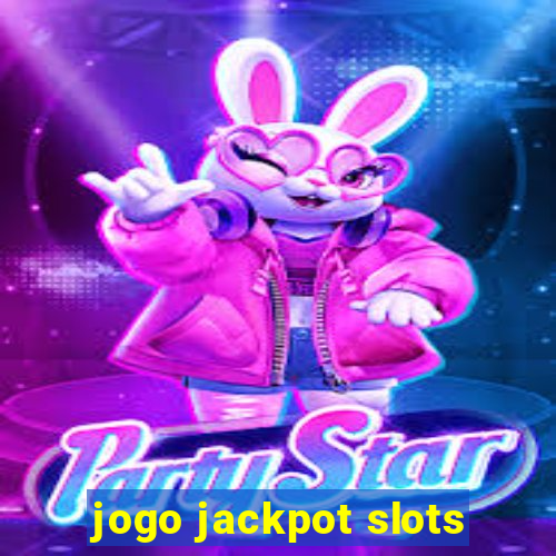 jogo jackpot slots