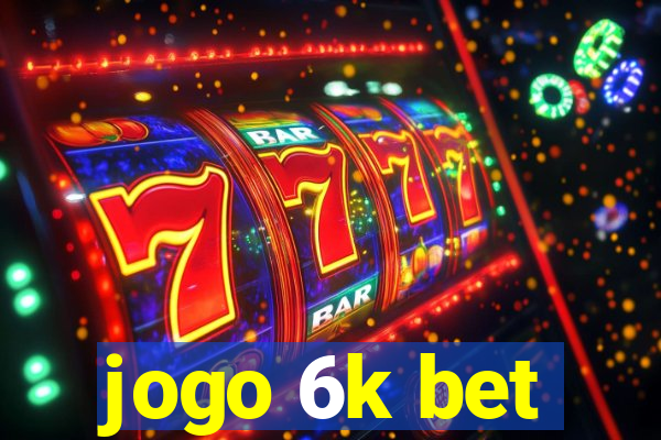 jogo 6k bet