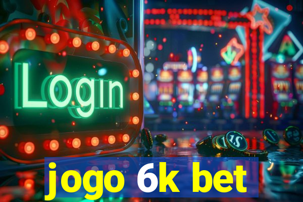 jogo 6k bet