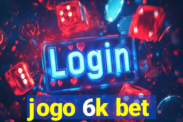 jogo 6k bet