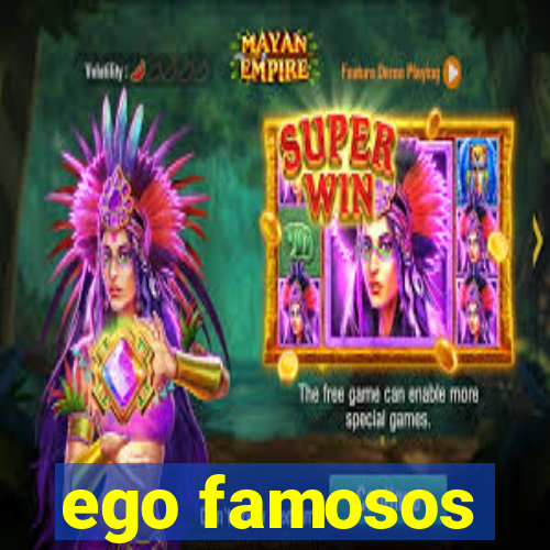 ego famosos