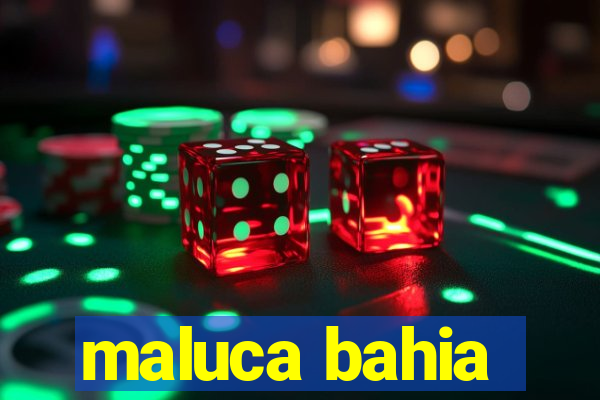 maluca bahia