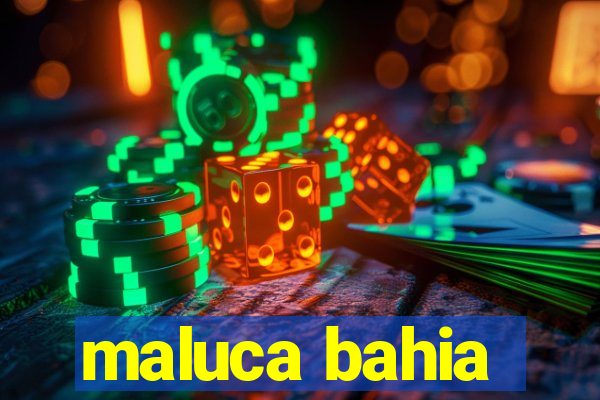 maluca bahia