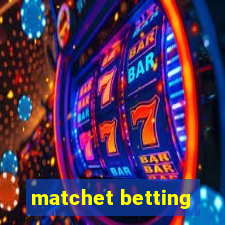 matchet betting