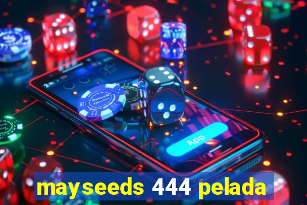 mayseeds 444 pelada