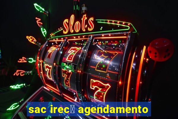 sac irec锚 agendamento