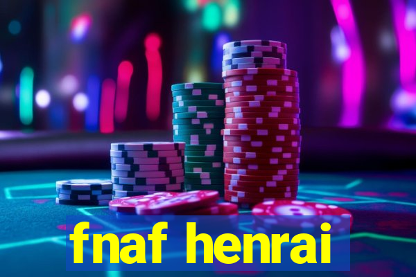 fnaf henrai