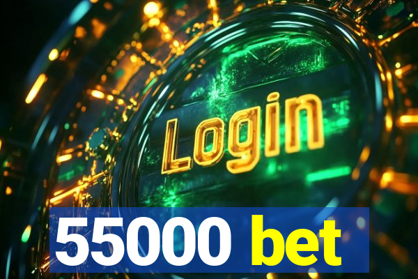 55000 bet