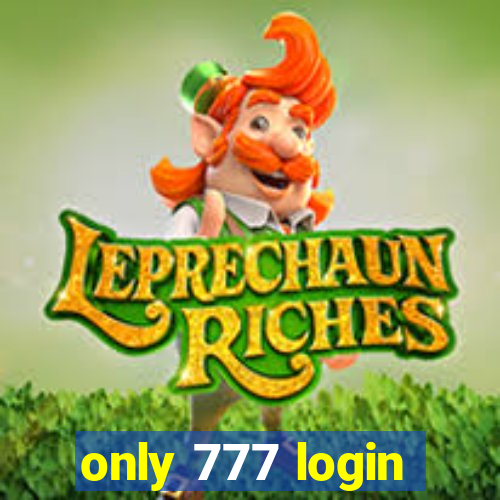 only 777 login