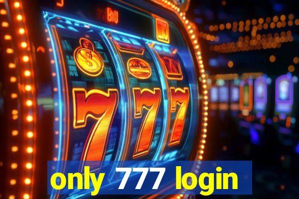 only 777 login