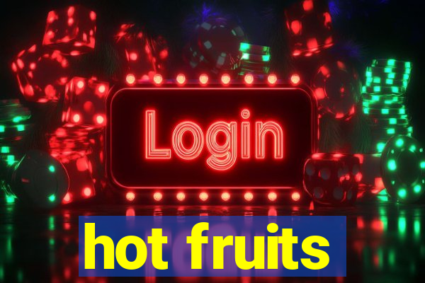 hot fruits