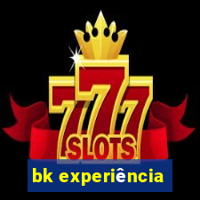 bk experiência