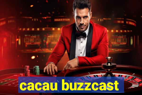 cacau buzzcast