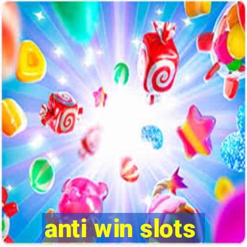 anti win slots