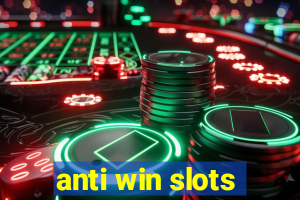 anti win slots