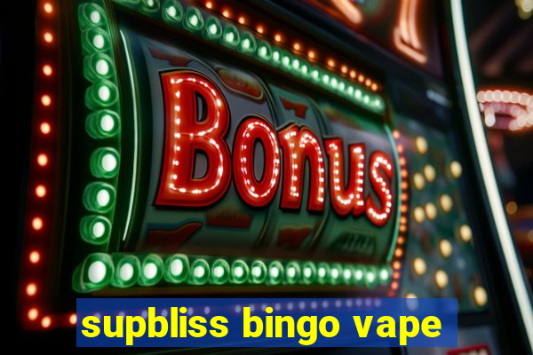 supbliss bingo vape