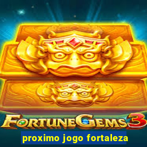 proximo jogo fortaleza