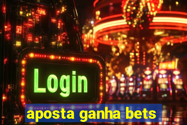 aposta ganha bets