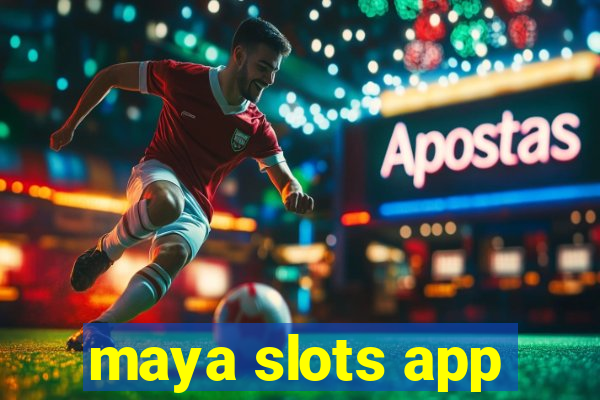 maya slots app