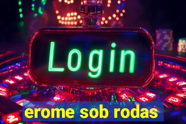 erome sob rodas