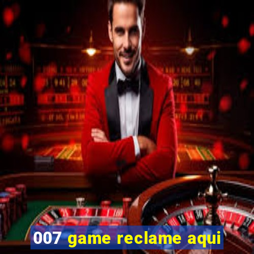 007 game reclame aqui