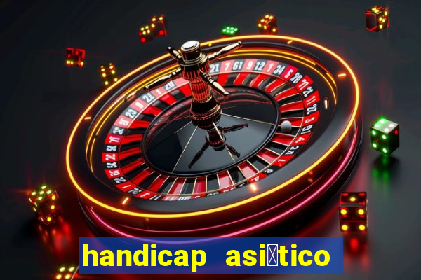 handicap asi谩tico o que 茅