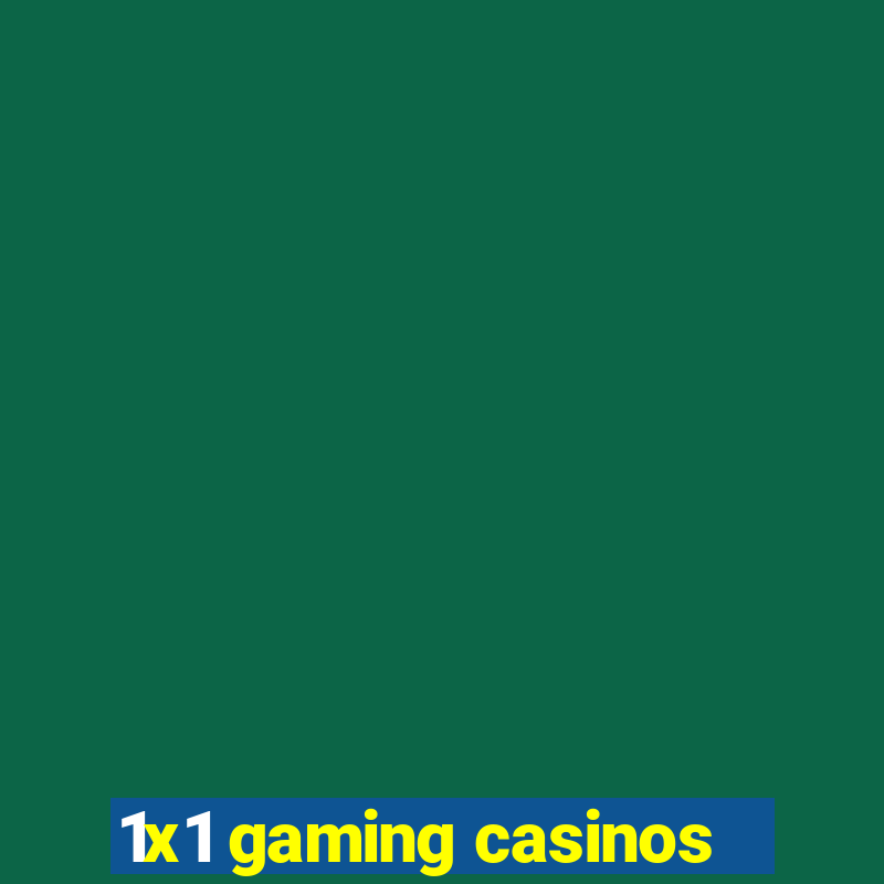 1x1 gaming casinos