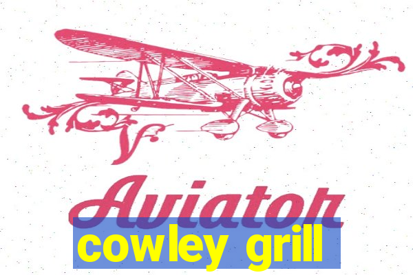 cowley grill