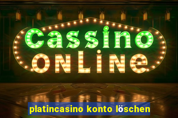 platincasino konto löschen